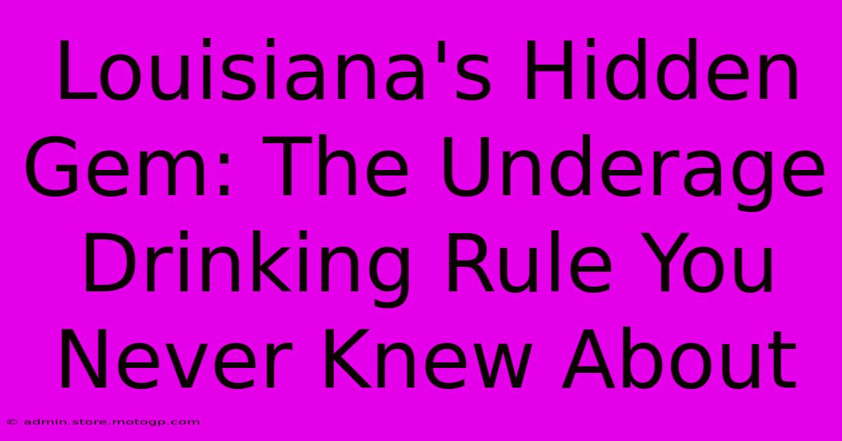 Louisiana's Hidden Gem: The Underage Drinking Rule You Never Knew About