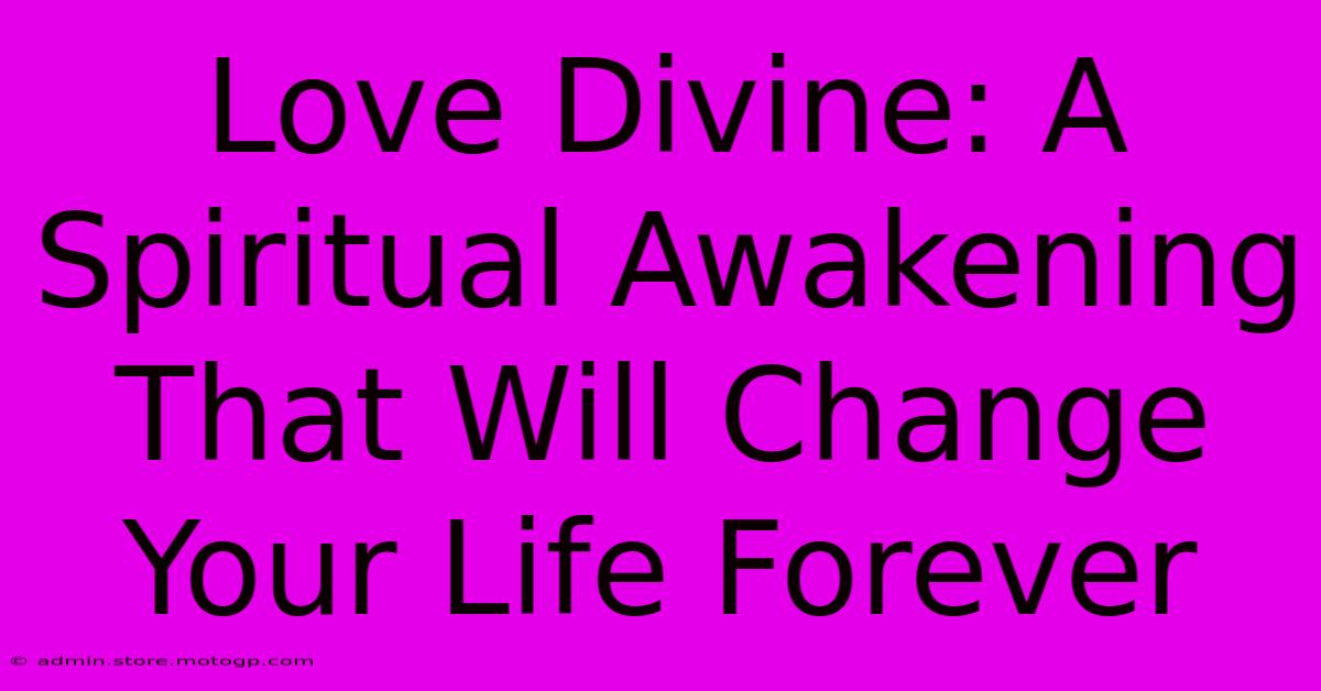 Love Divine: A Spiritual Awakening That Will Change Your Life Forever