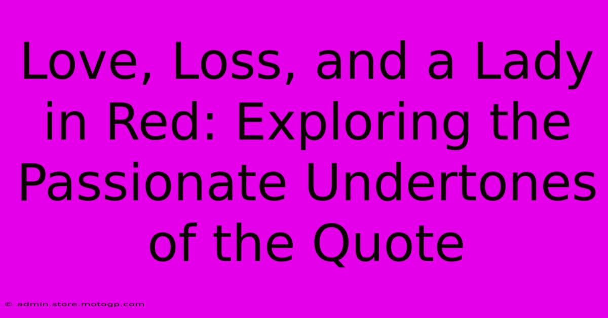 Love, Loss, And A Lady In Red: Exploring The Passionate Undertones Of The Quote