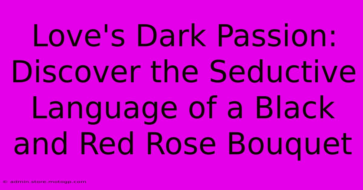 Love's Dark Passion: Discover The Seductive Language Of A Black And Red Rose Bouquet