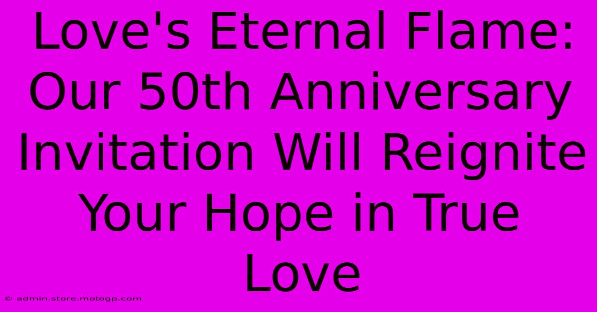 Love's Eternal Flame: Our 50th Anniversary Invitation Will Reignite Your Hope In True Love