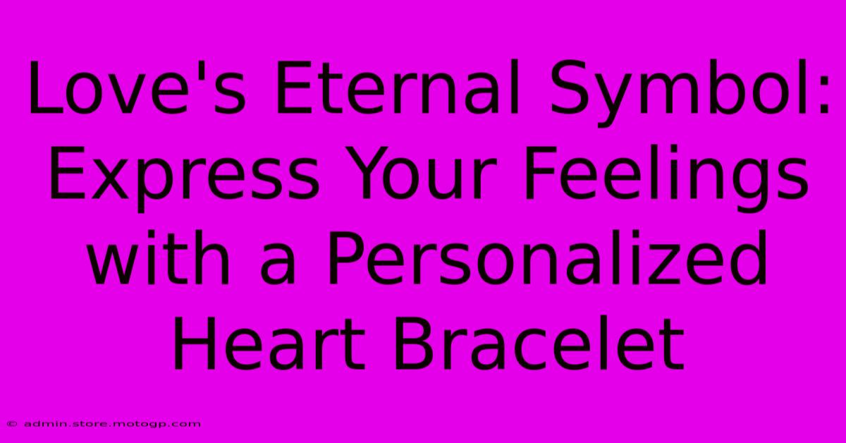 Love's Eternal Symbol: Express Your Feelings With A Personalized Heart Bracelet