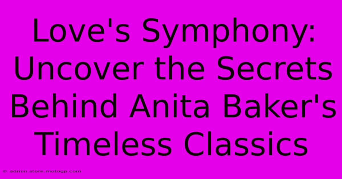 Love's Symphony: Uncover The Secrets Behind Anita Baker's Timeless Classics