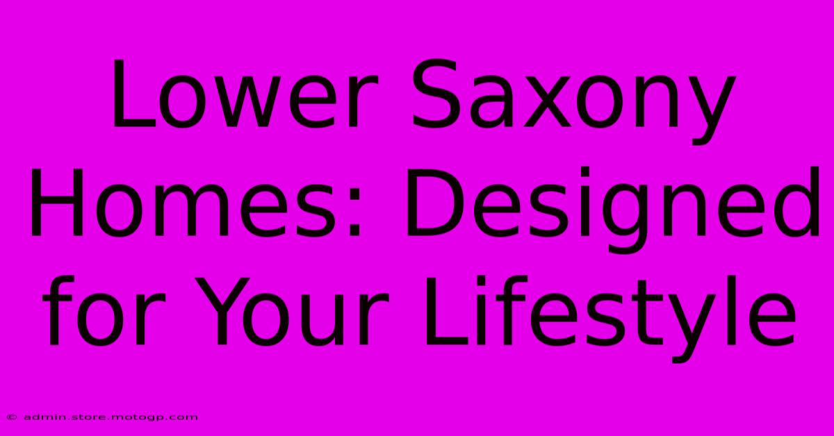 Lower Saxony Homes: Designed For Your Lifestyle