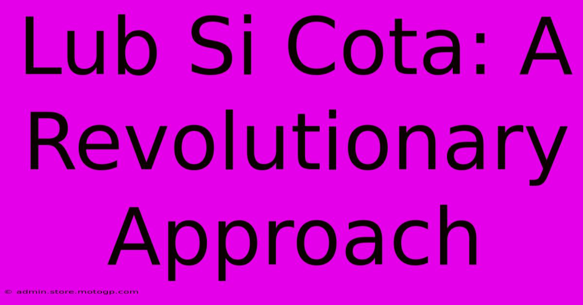 Lub Si Cota: A Revolutionary Approach