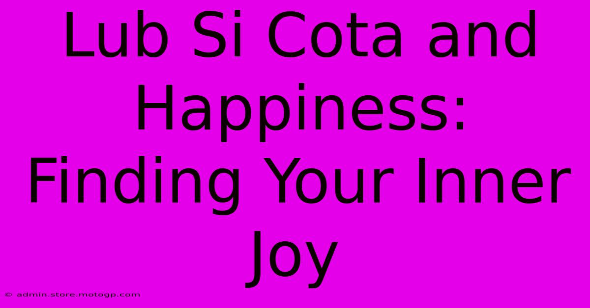 Lub Si Cota And Happiness:  Finding Your Inner Joy