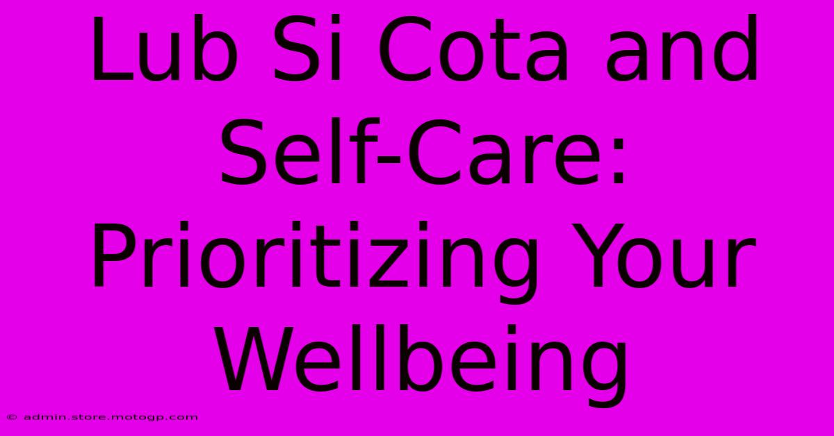 Lub Si Cota And Self-Care: Prioritizing Your Wellbeing