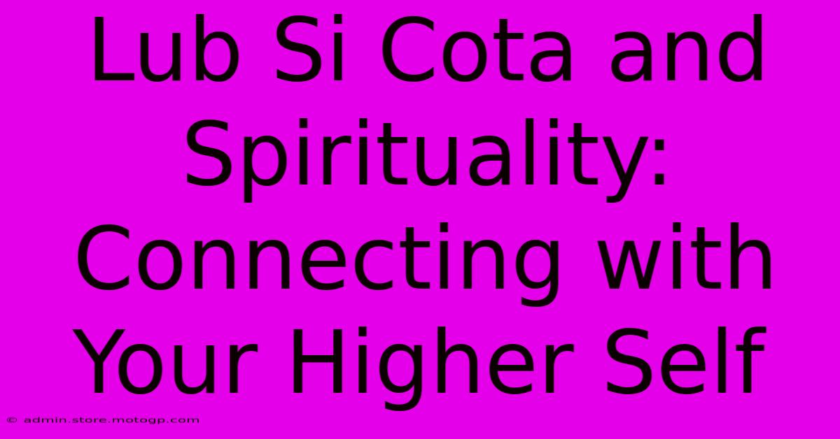 Lub Si Cota And Spirituality: Connecting With Your Higher Self