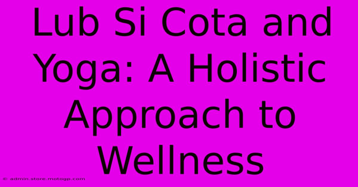 Lub Si Cota And Yoga: A Holistic Approach To Wellness