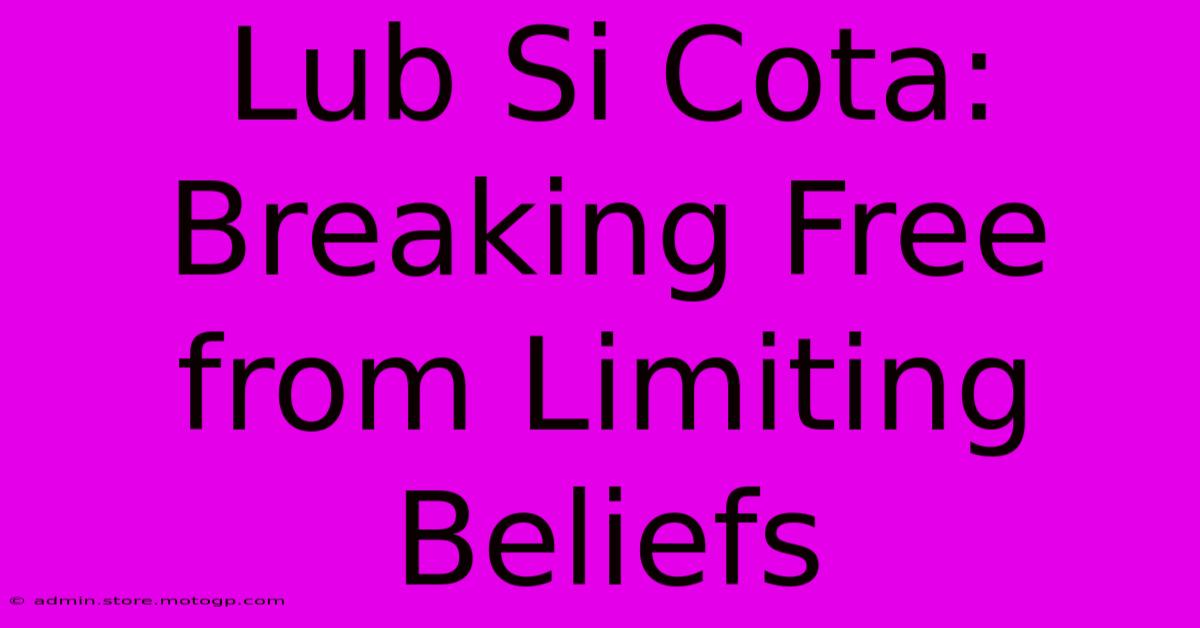 Lub Si Cota: Breaking Free From Limiting Beliefs