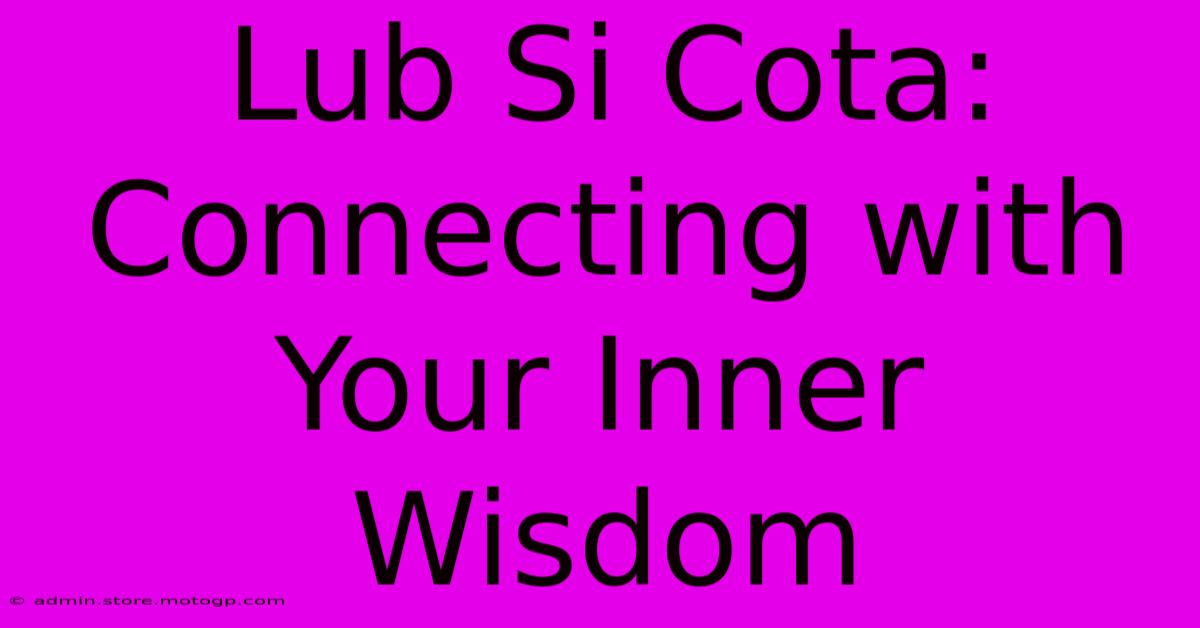 Lub Si Cota: Connecting With Your Inner Wisdom