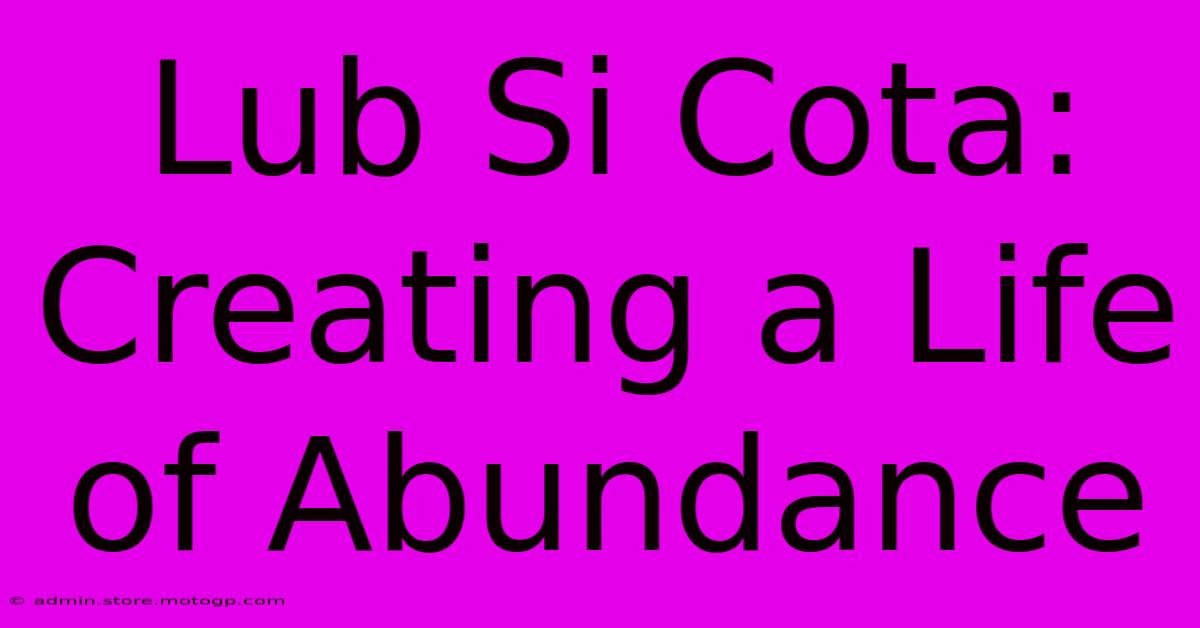 Lub Si Cota: Creating A Life Of Abundance