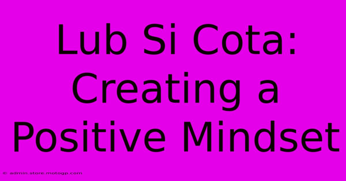 Lub Si Cota: Creating A Positive Mindset