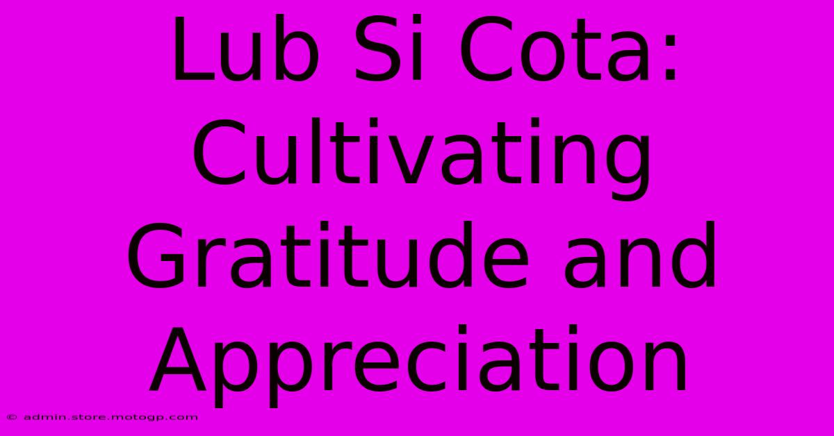 Lub Si Cota: Cultivating Gratitude And Appreciation