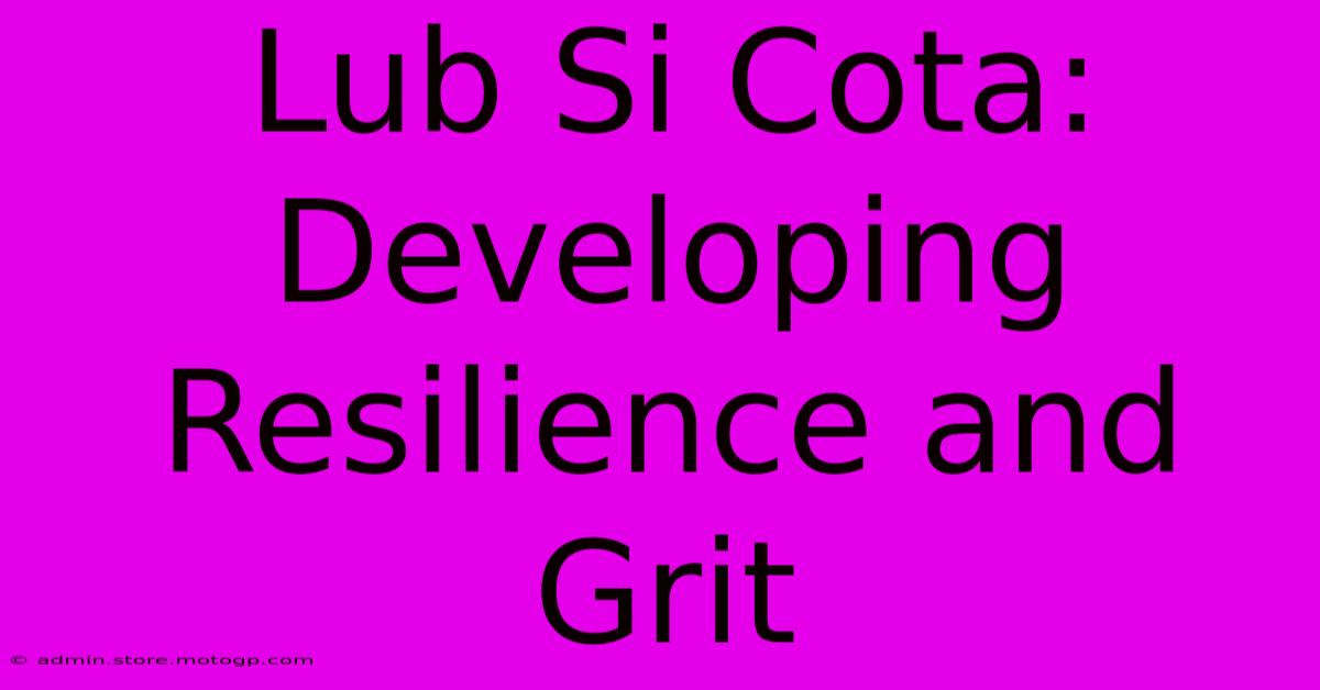 Lub Si Cota: Developing Resilience And Grit