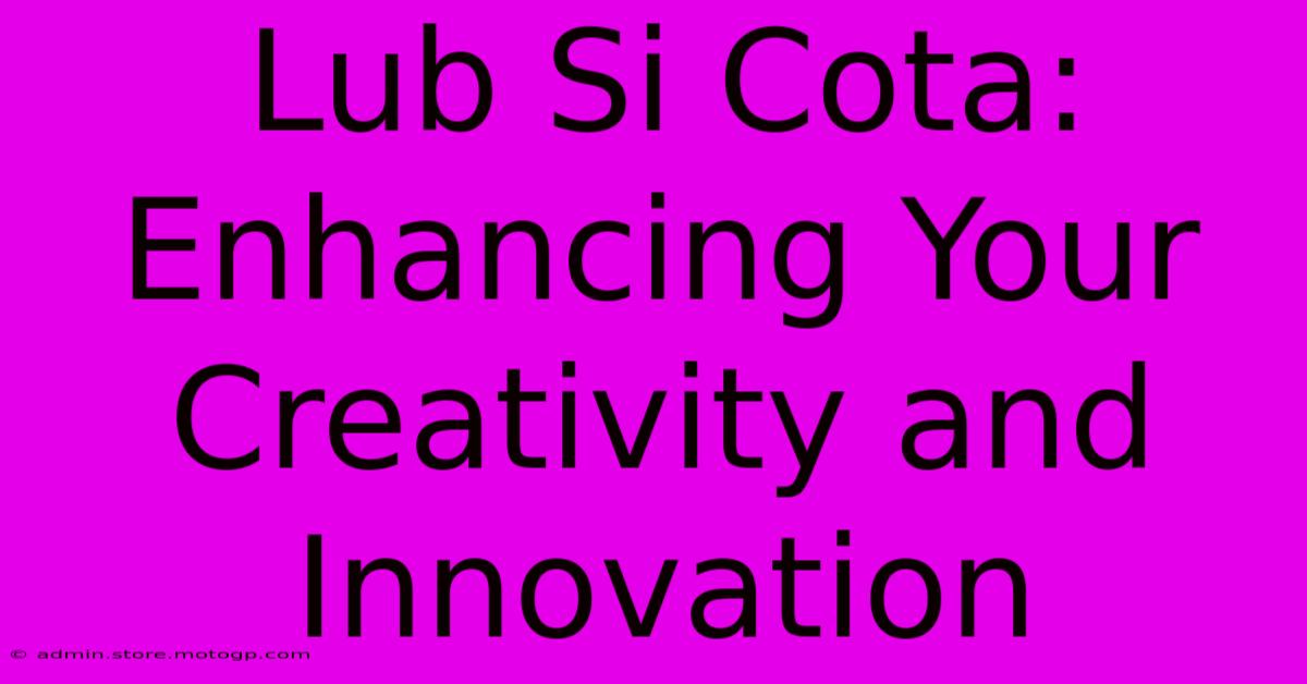 Lub Si Cota: Enhancing Your Creativity And Innovation