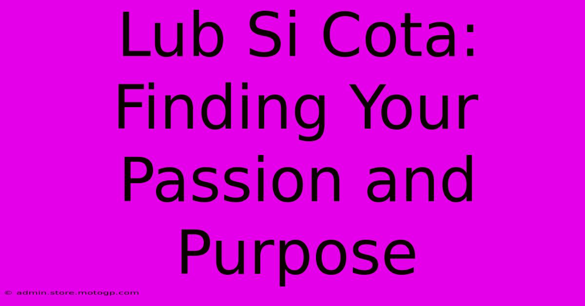 Lub Si Cota: Finding Your Passion And Purpose