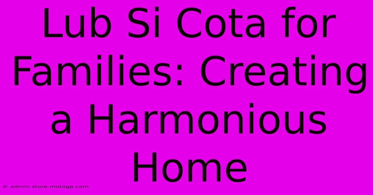 Lub Si Cota For Families: Creating A Harmonious Home