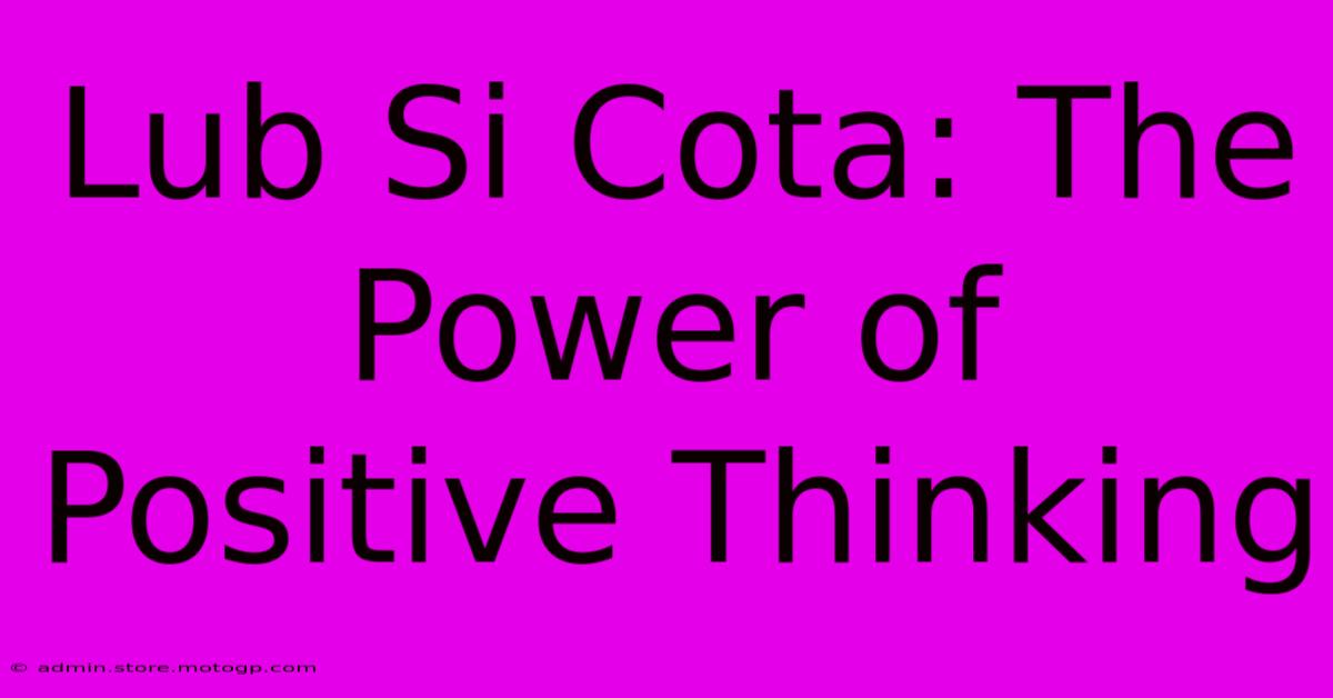 Lub Si Cota: The Power Of Positive Thinking