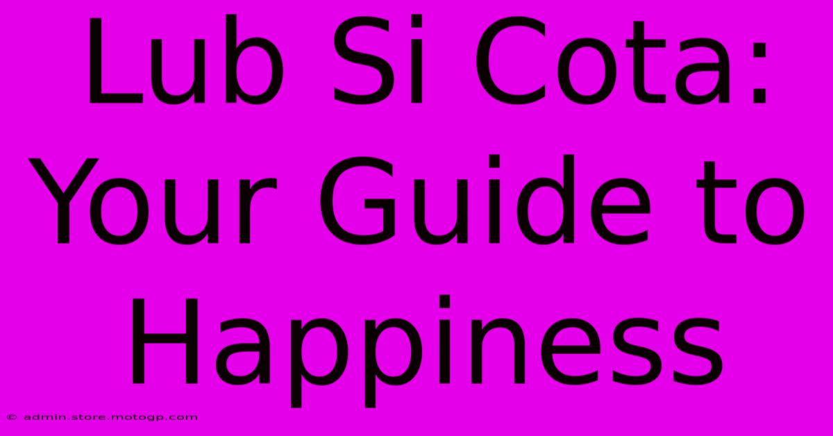 Lub Si Cota: Your Guide To Happiness