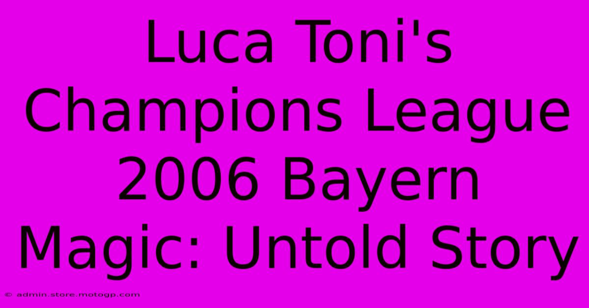 Luca Toni's Champions League 2006 Bayern Magic: Untold Story