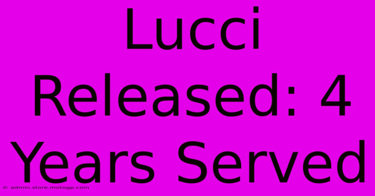 Lucci Released: 4 Years Served