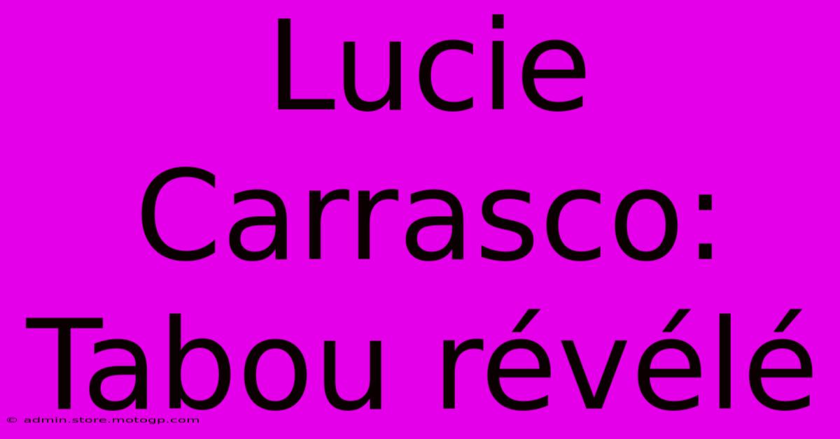 Lucie Carrasco: Tabou Révélé