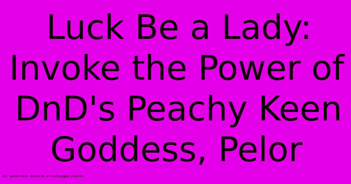 Luck Be A Lady: Invoke The Power Of DnD's Peachy Keen Goddess, Pelor