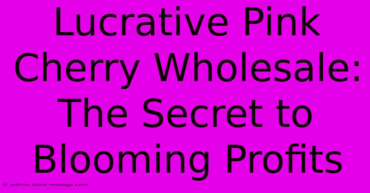 Lucrative Pink Cherry Wholesale: The Secret To Blooming Profits