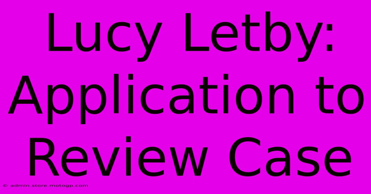 Lucy Letby: Application To Review Case