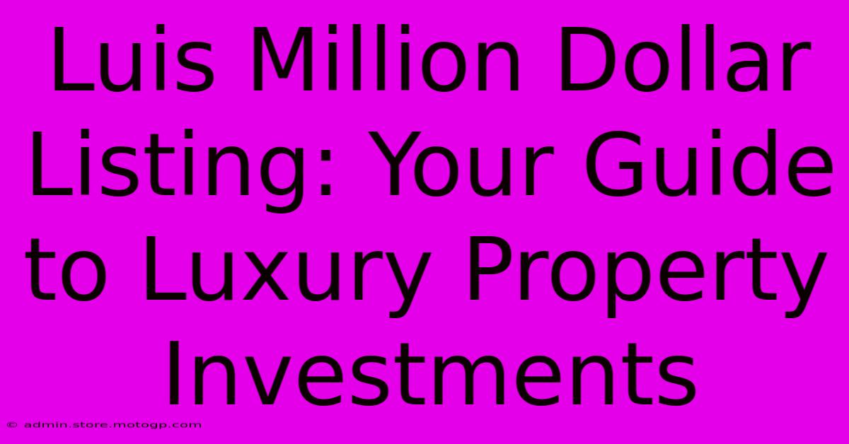 Luis Million Dollar Listing: Your Guide To Luxury Property Investments