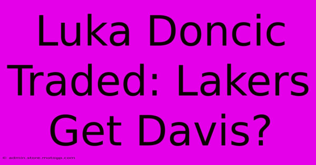 Luka Doncic Traded: Lakers Get Davis?