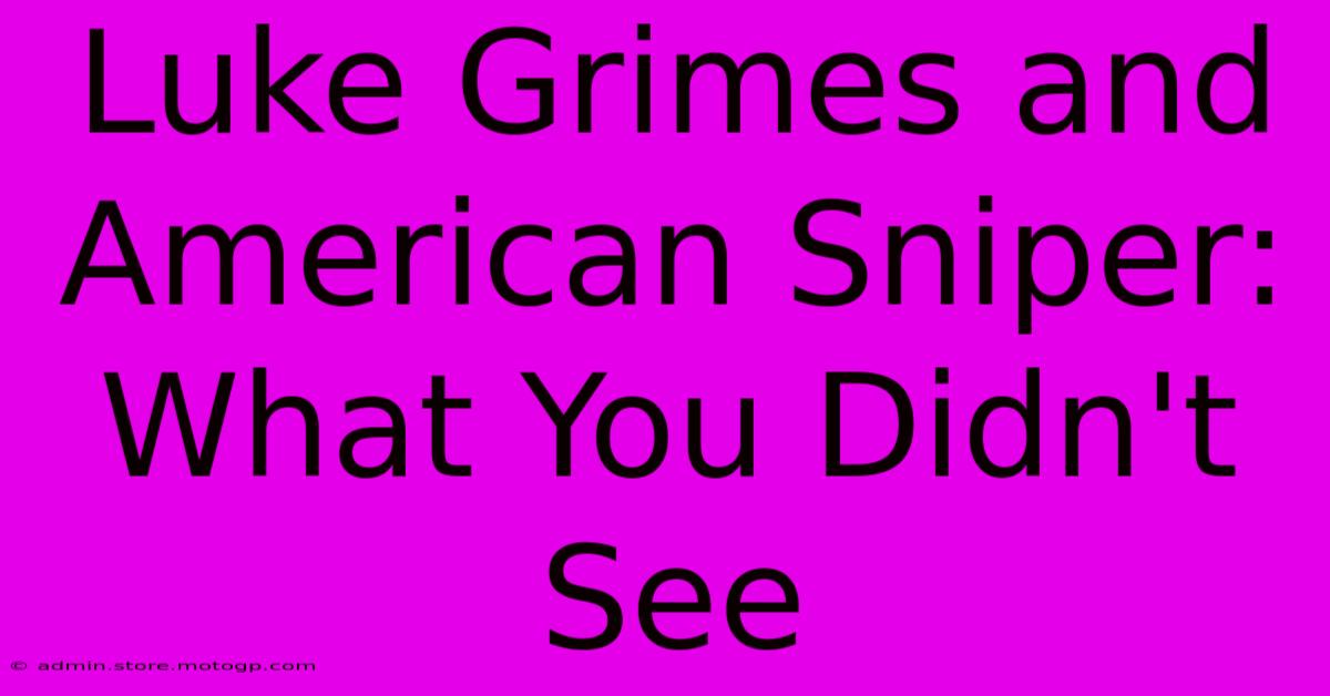 Luke Grimes And American Sniper:  What You Didn't See