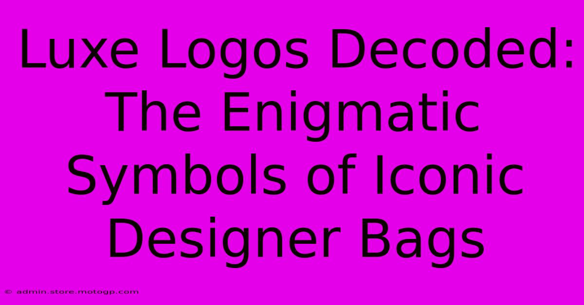 Luxe Logos Decoded: The Enigmatic Symbols Of Iconic Designer Bags