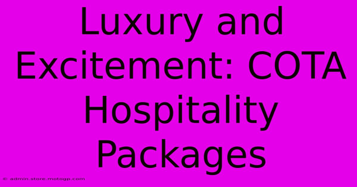 Luxury And Excitement: COTA Hospitality Packages