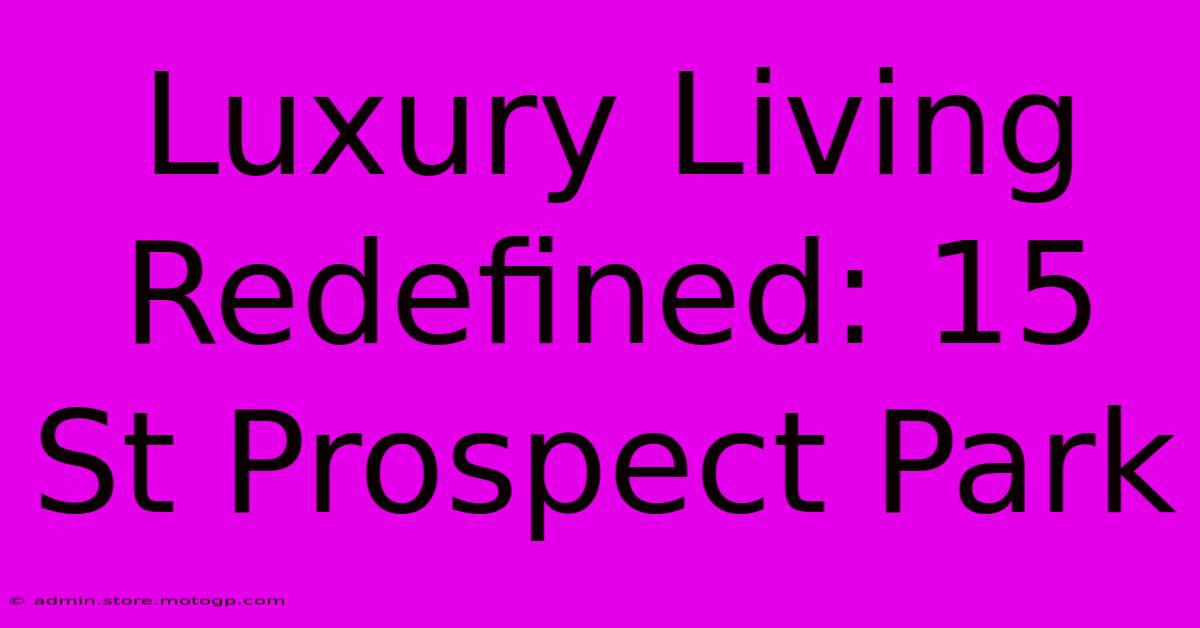 Luxury Living Redefined: 15 St Prospect Park