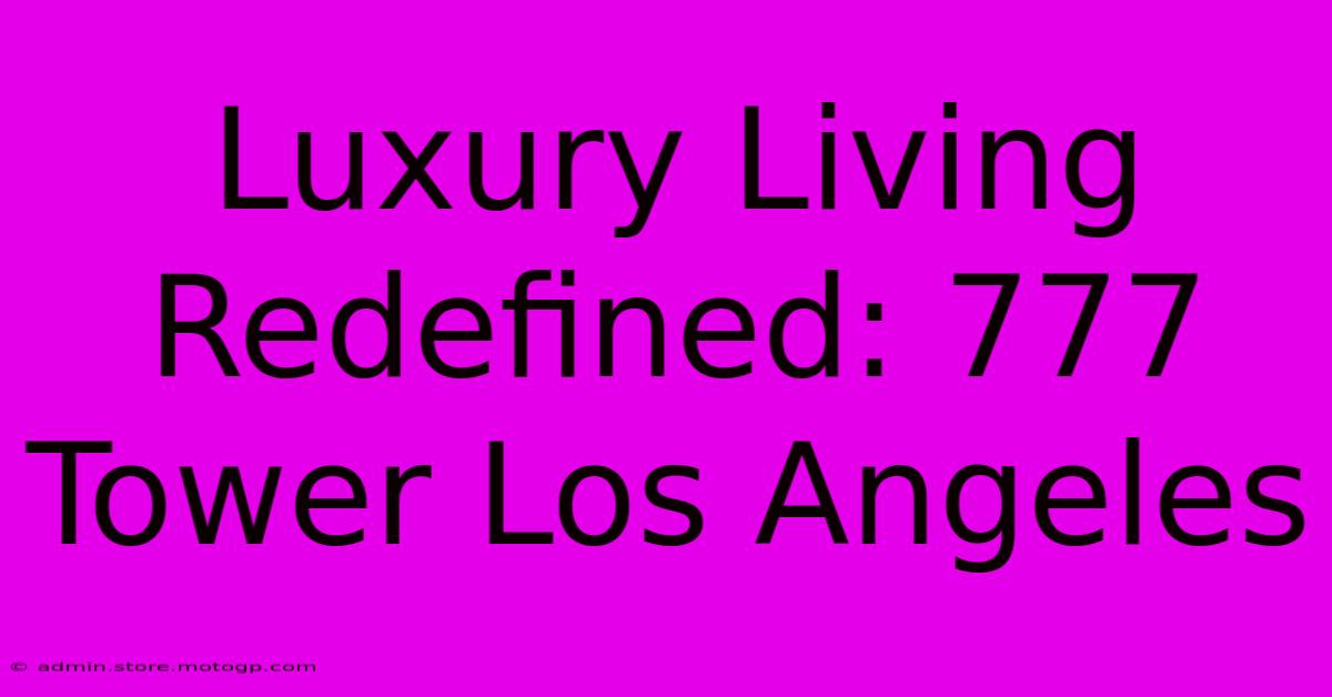 Luxury Living Redefined: 777 Tower Los Angeles