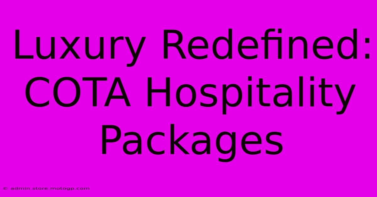 Luxury Redefined: COTA Hospitality Packages