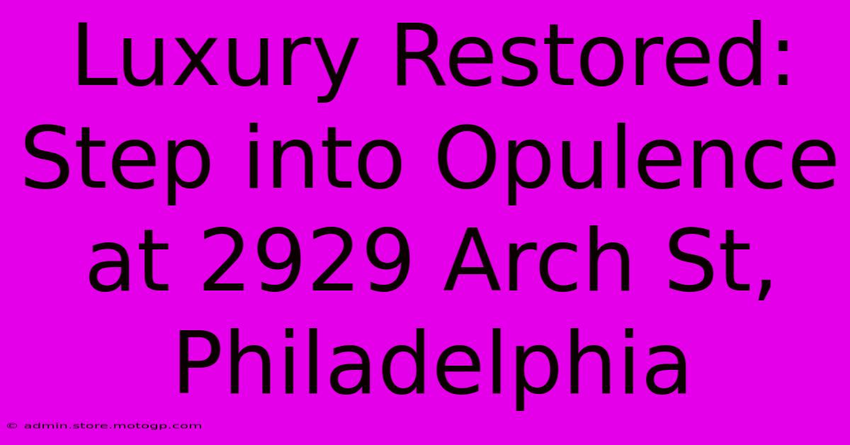 Luxury Restored: Step Into Opulence At 2929 Arch St, Philadelphia