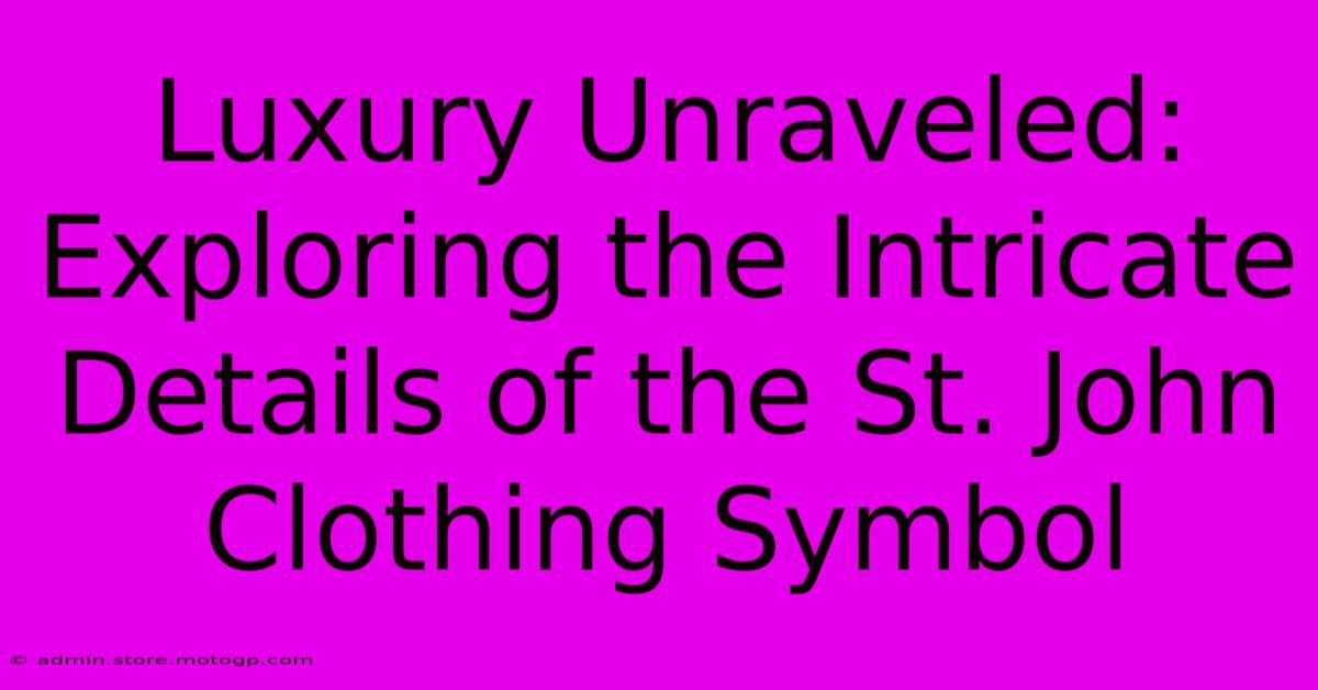 Luxury Unraveled: Exploring The Intricate Details Of The St. John Clothing Symbol