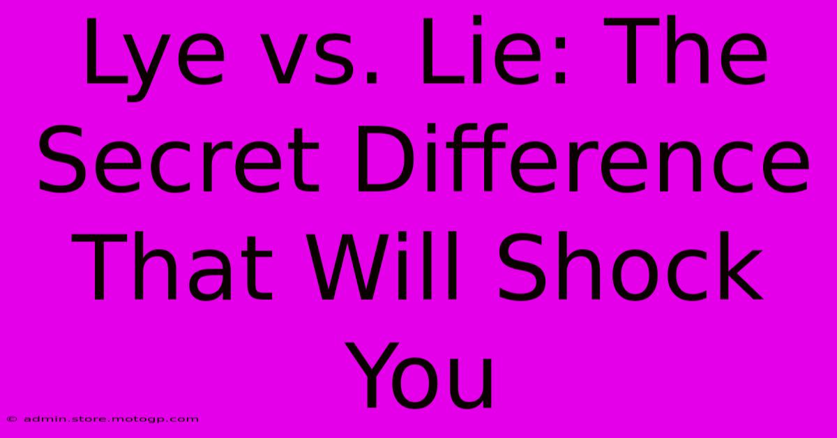 Lye Vs. Lie: The Secret Difference That Will Shock You