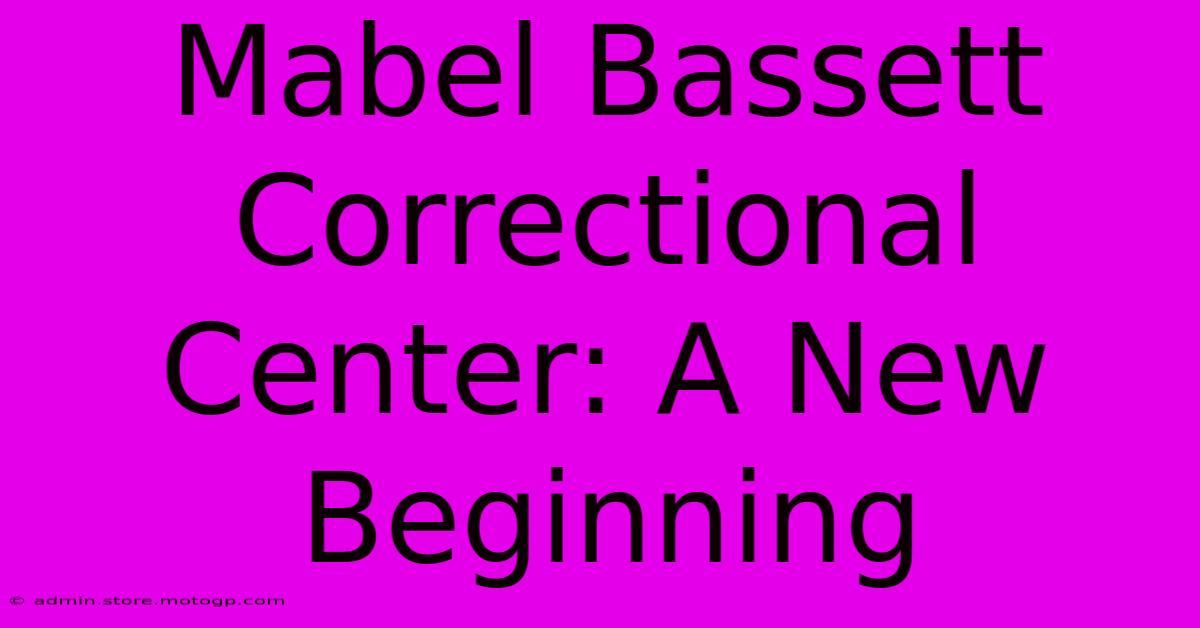 Mabel Bassett Correctional Center: A New Beginning