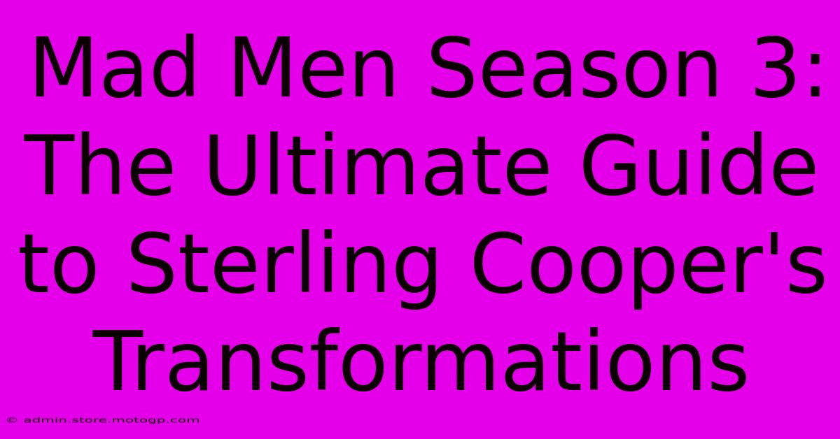 Mad Men Season 3: The Ultimate Guide To Sterling Cooper's Transformations