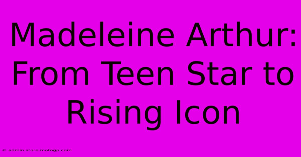 Madeleine Arthur: From Teen Star To Rising Icon