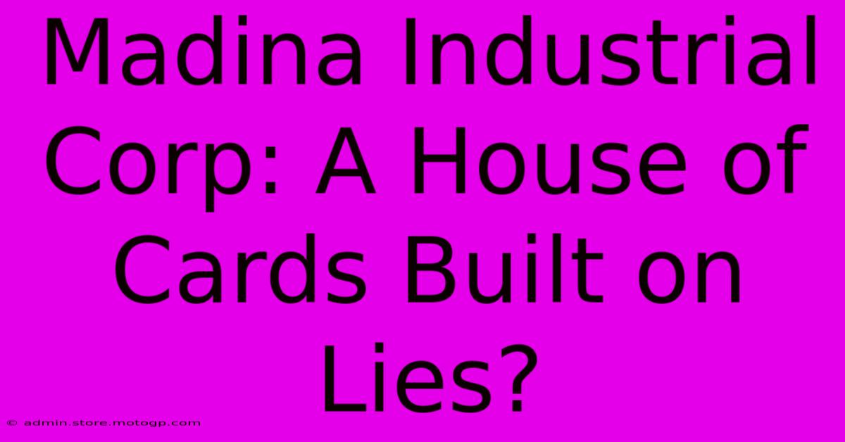 Madina Industrial Corp: A House Of Cards Built On Lies?