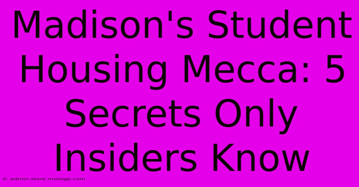 Madison's Student Housing Mecca: 5 Secrets Only Insiders Know