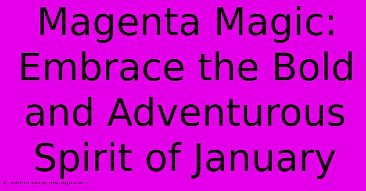 Magenta Magic: Embrace The Bold And Adventurous Spirit Of January