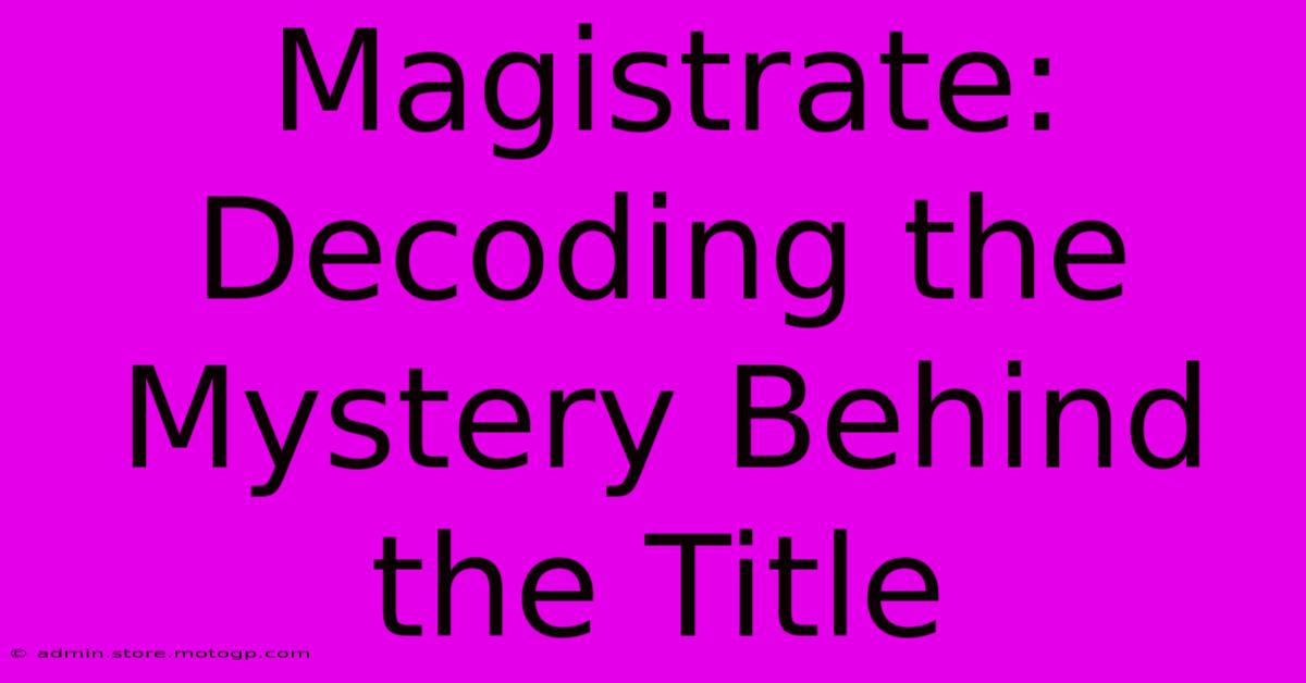 Magistrate: Decoding The Mystery Behind The Title