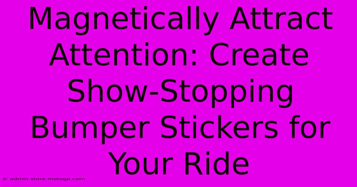 Magnetically Attract Attention: Create Show-Stopping Bumper Stickers For Your Ride