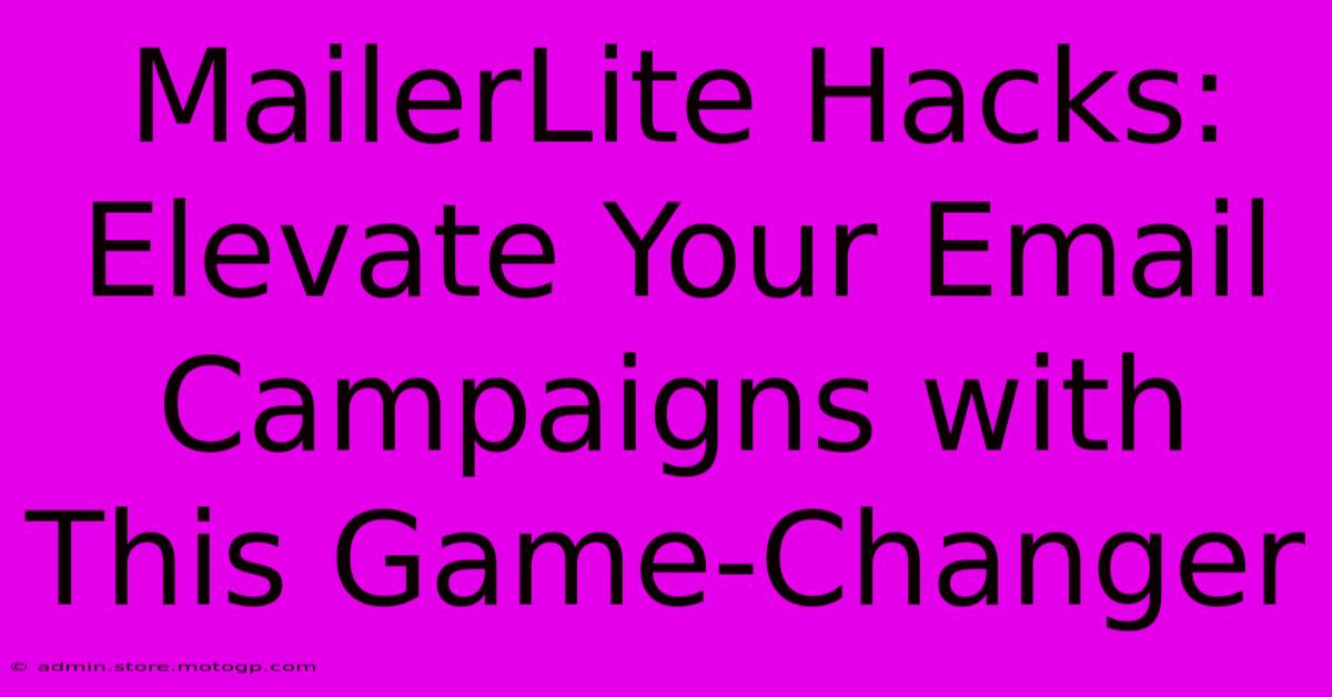 MailerLite Hacks: Elevate Your Email Campaigns With This Game-Changer